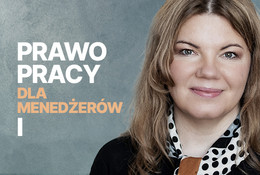 Praktyczne aspekty prawa pracy dla menedżerów cz. 1